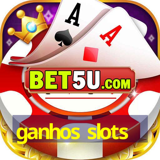 ganhos slots